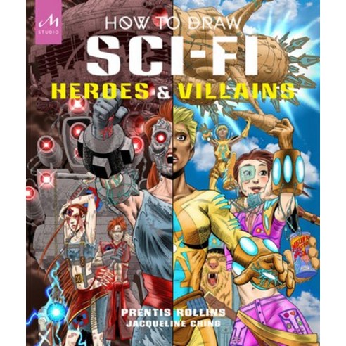 (영문도서) How to Draw Sci-Fi Heroes and Villains: Brainstorm Design and Bring to Life Teams of Cosmic... Hardcover, Monacelli Studio, English, 9781580936187