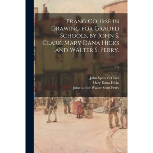 (영문도서) Prang Course in Drawing for Graded Schools by John S. Clark Mary Dana Hicks and Walter S. P... Paperback, Legare Street Press, English, 9781015152250