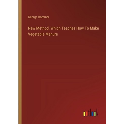 (영문도서) New Method Which Teaches How To Make Vegetable Manure Paperback, Outlook Verlag, English, 9783385122222