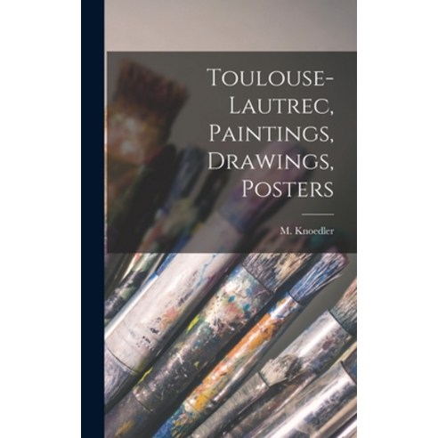 (영문도서) Toulouse-Lautrec Paintings Drawings Posters Hardcover, Hassell Street Press, English, 9781013986123