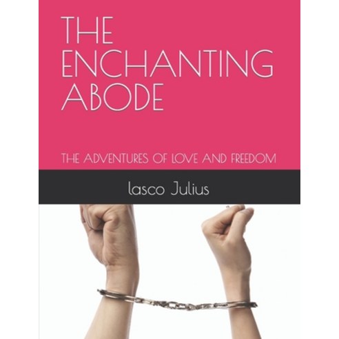 (영문도서) The Enchanting Abode: The Adventures of Love and Freedom Paperback, Independently Published, English, 9798866129638