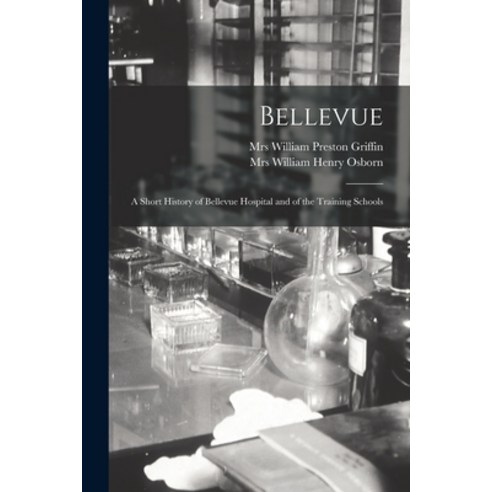 (영문도서) Bellevue: a Short History of Bellevue Hospital and of the Training Schools Paperback, Legare Street Press, English, 9781014544667