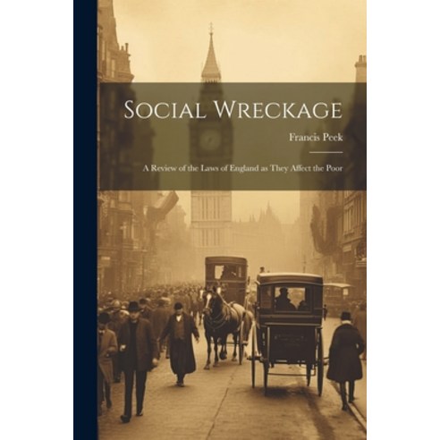 (영문도서) Social Wreckage: A Review of the Laws of England as They Affect the Poor Paperback, Legare Street Press, English, 9781022095106