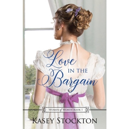Love in the Bargain: A Regency Romance (Women of Worth Book 1) Paperback, Independently Published, English, 9781072558712