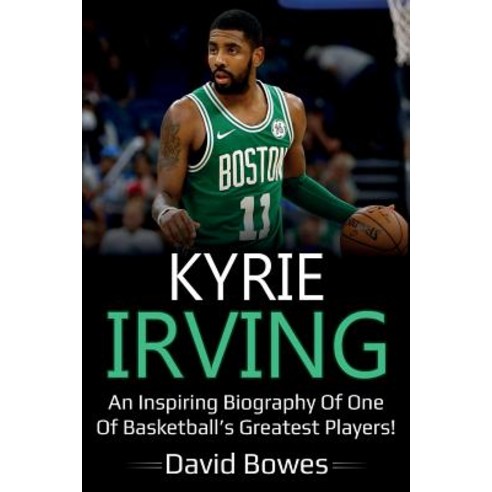 Kyrie Irving: An inspiring biography of one of basketball''s greatest players! Paperback, Ingram Publishing