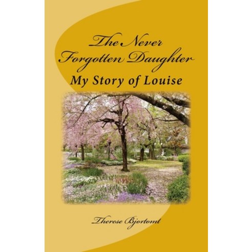 The Never Forgotten Daughter: My Story of Louise Paperback, Createspace Independent Pub..., English, 9781986844574