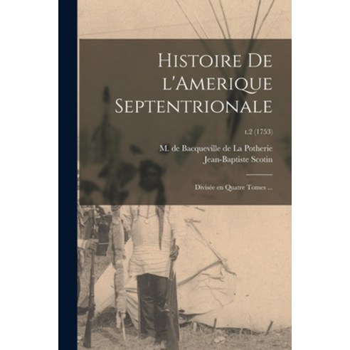 (영문도서) Histoire De L''Amerique Septentrionale: Divisée En Quatre Tomes ...; t.2 (1753) Paperback, Legare Street Press, English, 9781014504470
