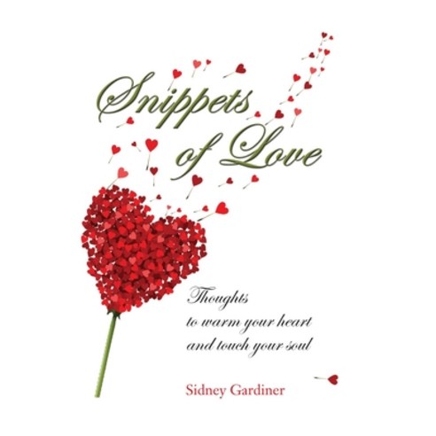 Snippets of Love: Thoughts to warm your heart and touch your soul Paperback, Palmetto Publishing, English, 9781641119993