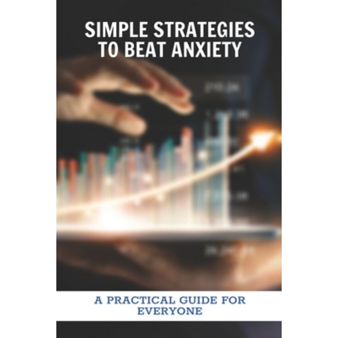 Simple Strategies To Beat Anxiety: A Practical Guide For Everyone: Generalized Anxiety Disorder Paperback, Independently Published, English, 9798728722571