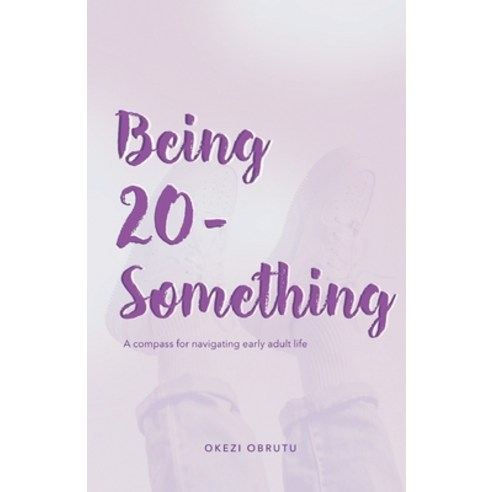 (영문도서) Being 20-Something: A compass for navigating early adult life Paperback, National Library of Nigeria, English, 9789787917602