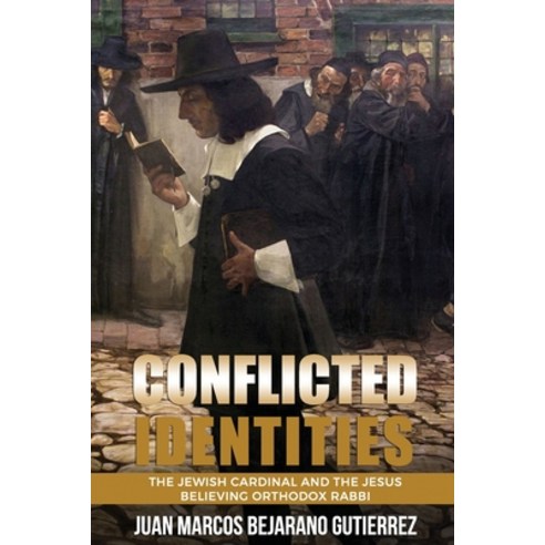 (영문도서) Conflicted Identities: The Jewish Cardinal and the Jesus Believing Orthodox Rabbi Paperback, Independently Published, English, 9781711677903