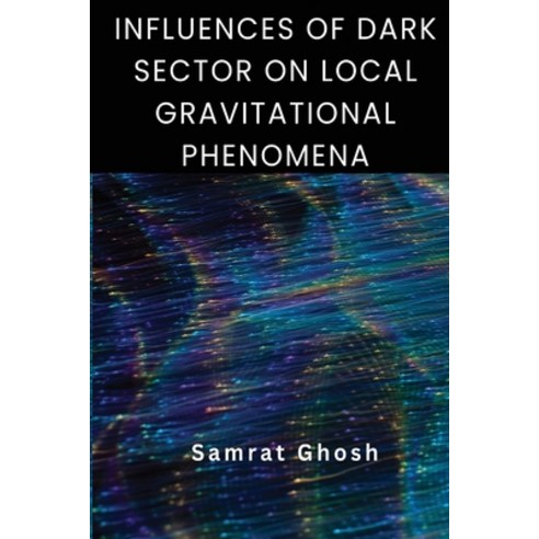 (영문도서) Influences of Dark Sector on Local Gravitational Phenomena Paperback, Samrat Ghosh, English, 9782991723557