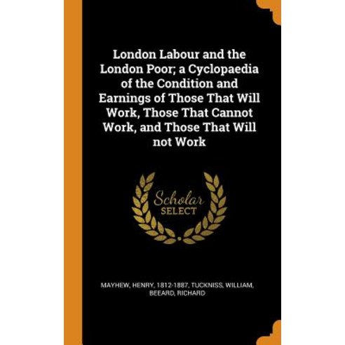 (영문도서) London Labour and the London Poor; a Cyclopaedia of the Condition and Earnings of Those That ... Hardcover, Franklin Classics, English, 9780342641321