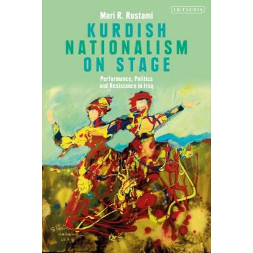 Kurdish Nationalism on Stage: Performance Politics and Resistance in Iraq Hardcover, I. B. Tauris & Company, English, 9781788314008