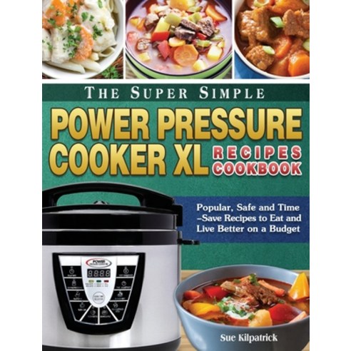 The Super Simple Power Pressure Cooker XL Recipes Cookbook: Popular ...