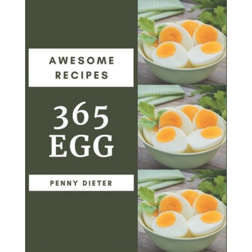 365 Awesome Egg Recipes: An Inspiring Egg Cookbook for You Paperback, Independently Published, English, 9798578222603