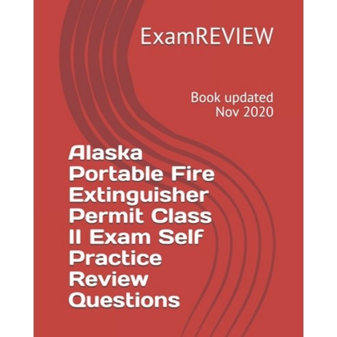 Alaska Portable Fire Extinguisher Permit Class II Exam Self Practice Review Questions Paperback, Createspace Independent Pub..., English, 9781727612370