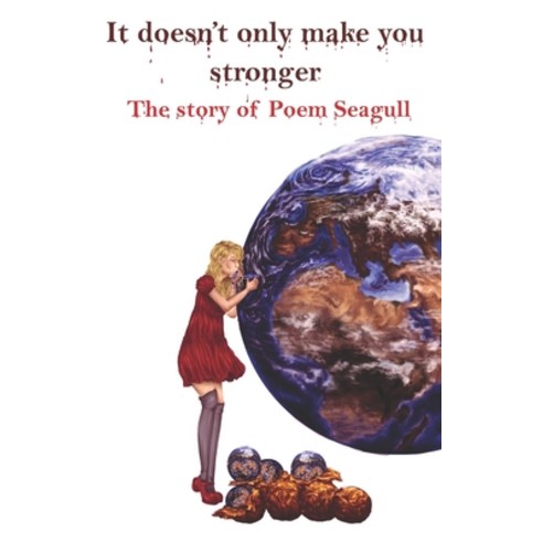 It doesn''t only make you stronger: The story of Poem Seagull Paperback, Independently Published