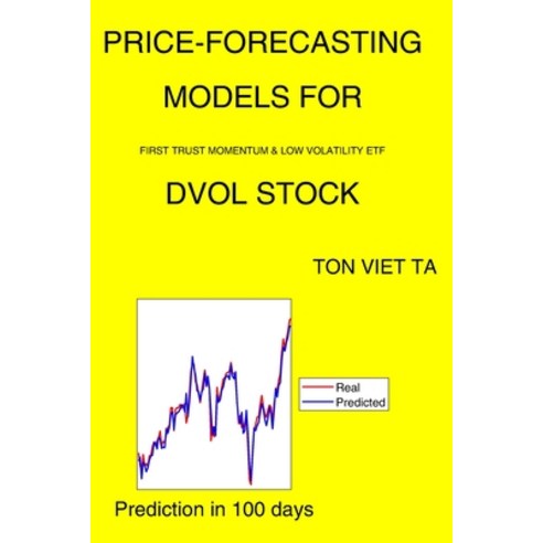 Price-Forecasting Models for First Trust Momentum & Low Volatility ETF DVOL Stock Paperback, Independently Published, English, 9798737694203