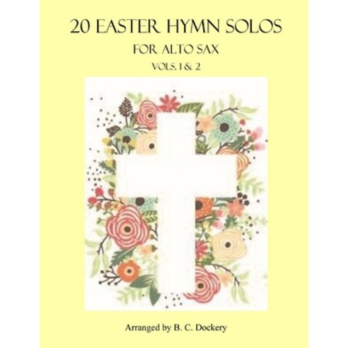 (영문도서) 20 Easter Hymn Solos for Alto Sax: Vols. 1 & 2 Paperback, Independently Published, English, 9798375768403