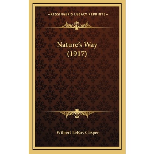 Nature''s Way (1917) Hardcover, Kessinger Publishing