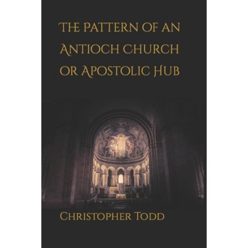 (영문도서) The Pattern of an Antioch Church or Apostolic Hub Paperback, Independently Published, English, 9798397243940