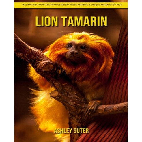 Lion Tamarin: Fascinating Facts and Photos about These Amazing & Unique Animals for Kids Paperback, Independently Published, English, 9798740145839