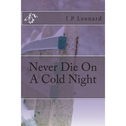 (영문도서) Never Die On A Cold Night Paperback, Createspace Independent Pub..., English, 9781717398635