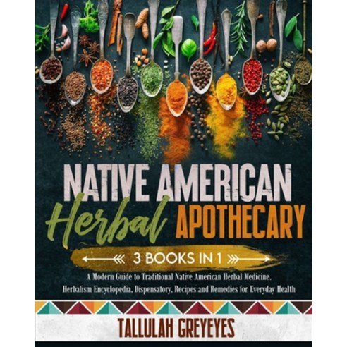 (영문도서) Native American Herbal Apothecary: A Modern Guide to Traditional Native American Herbal Medic... Paperback, Tallulah Greyeyes, English, 9781801412773