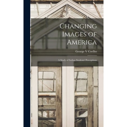 (영문도서) Changing Images of America: a Study of Indian Students'' Perceptions Hardcover, Hassell Street Press, English, 9781013451331