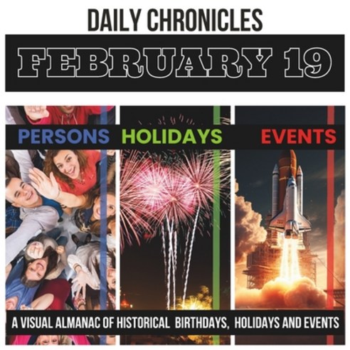 (영문도서) Daily Chronicles February 19: A Visual Almanac of Historical Events Birthdays and Holidays Paperback, Independently Published, English, 9798878098595
