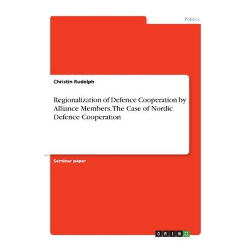 Regionalization of Defence Cooperation by Alliance Members. The Case of Nordic Defence Cooperation Paperback, Grin Verlag, English, 9783346040565