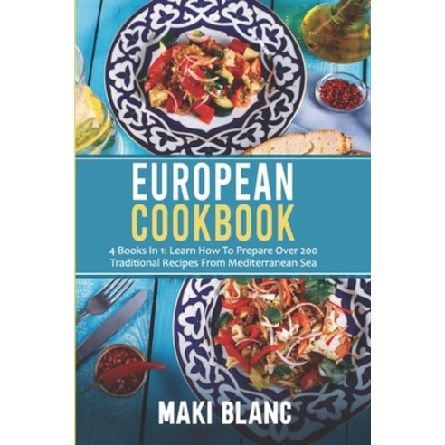 (영문도서) European Cookbook: 4 Books In 1: Learn How To Prepare Over 200 Traditional Recipes From Medit... Paperback, Independently Published, English, 9798740406848