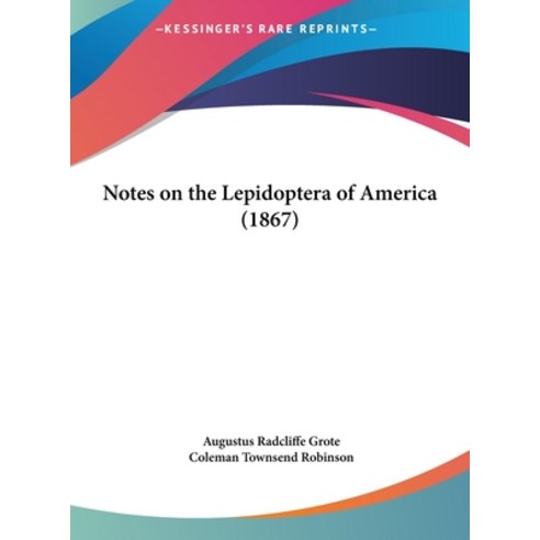 Notes on the Lepidoptera of America (1867) Hardcover, Kessinger Publishing