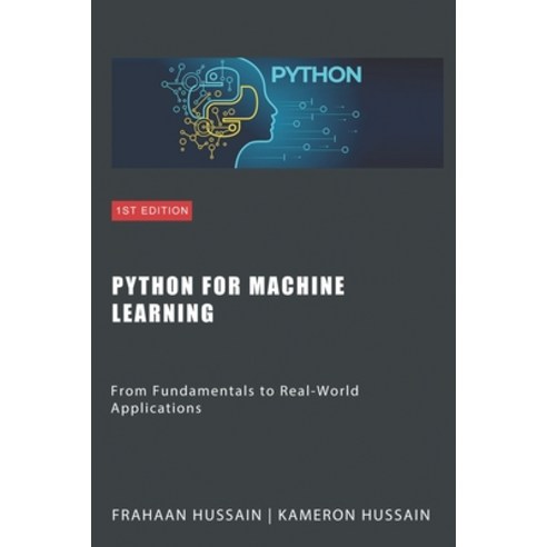 (영문도서) Python for Machine Learning: From Fundamentals to Real-World Applications Paperback, Independently Published, English, 9798867285340
