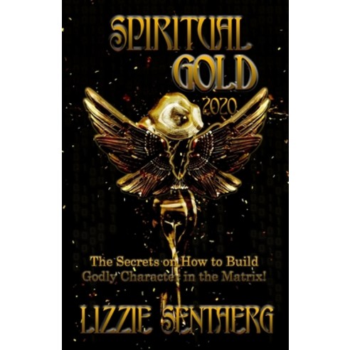 Spiritual Gold 2020: The Secrets on How to Build Godly Character in the Matrix! Paperback, R.O.A.R. Publishing Group