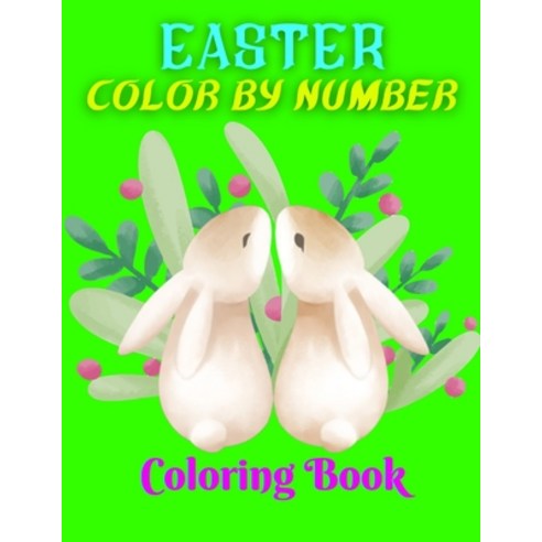 Easter Color By Number Coloring Book: Color By Number Coloring Book For Happy Easter Paperback, Independently Published, English, 9798719167442