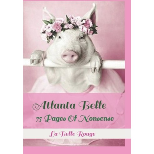 (영문도서) Atlanta Belle: 75 Pages Of Nonsense Paperback, Independently Published, English, 9798728054238