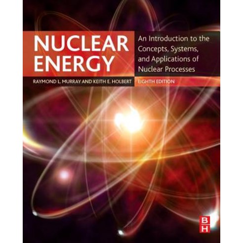 (영문도서) Nuclear Energy: An Introduction to the Concepts Systems and Applications of Nuclear Processes Paperback, Butterworth-Heinemann, English, 9780128128817