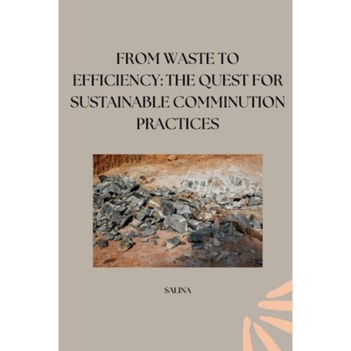 (영문도서) From Waste to Efficiency: The Quest for Sustainable Comminution Practices Paperback, Tredition Gmbh, English, 9783384253118