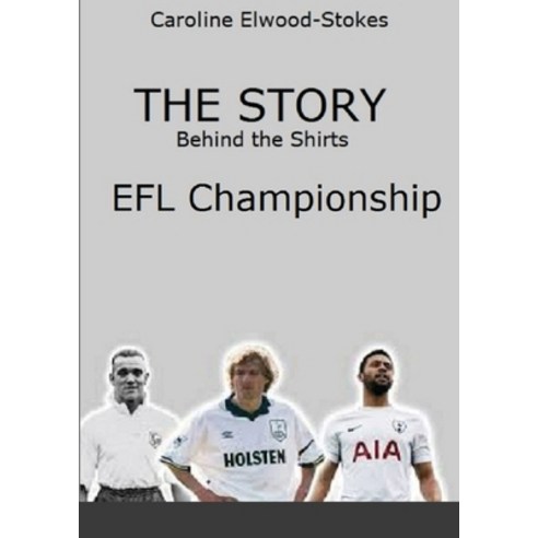 The Story behind the shirts EFL Championship Paperback, Lulu.com