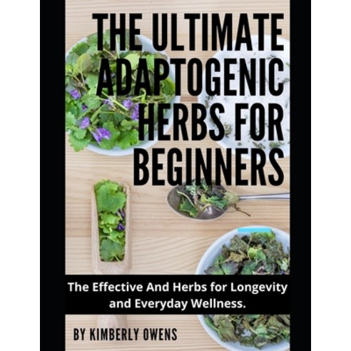 (영문도서) The Ultimate Adaptogenic Herbs for Beginners: The Effective Herbs for Longevity and Everyday ... Paperback, Independently Published, English, 9798509009549