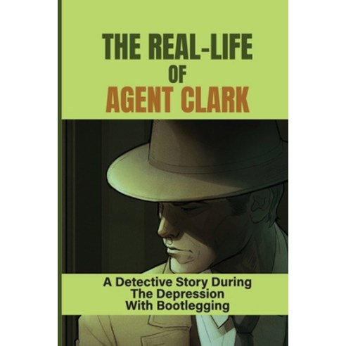 (영문도서) The Real-Life Of Agent Clark: A Detective Story During The Depression With Bootlegging: Hunt-... Paperback, Independently Published, English, 9798464726833