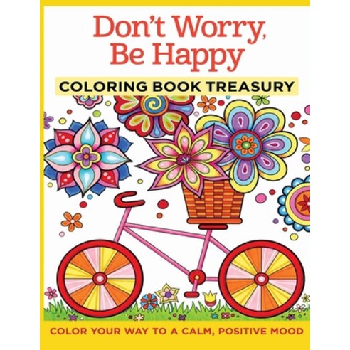 Don''t Worry Be Happy Coloring Book Treasury Color Your Way To A Calm Positive Mood Paperback, Independently Published