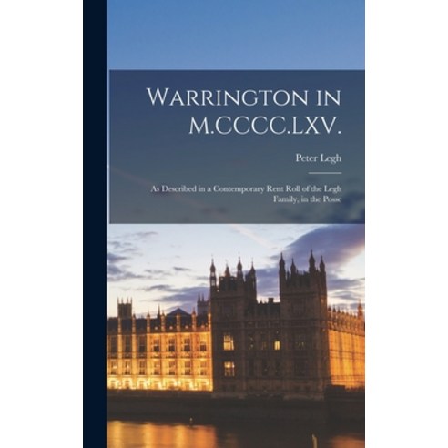(영문도서) Warrington in M.CCCC.LXV.: As Described in a Contemporary Rent Roll of the Legh Family in th... Hardcover, Legare Street Press, English, 9781017073270