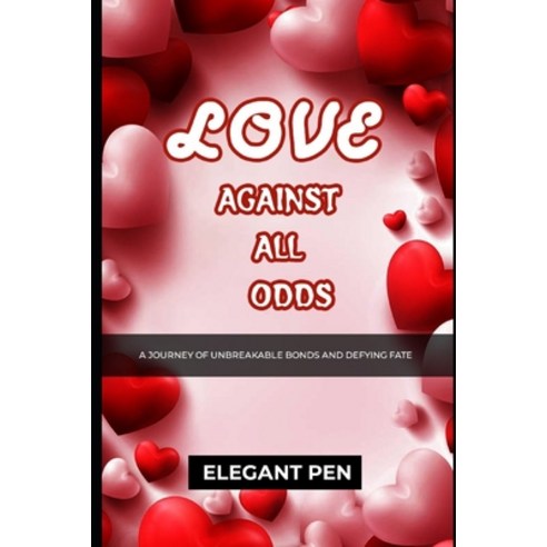 (영문도서) Love Against All Odds: A Journey of Unbreakable Bonds and Defying Fate Paperback, Independently Published, English, 9798395449252