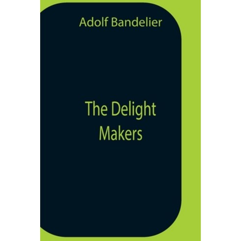 (영문도서) The Delight Makers Paperback, Alpha Edition, English, 9789354758607