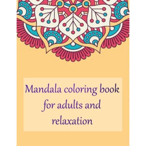 Mandala coloring book for adults and relaxation: coloring book adult antistress relaxation drawi... Paperback, Independently Published, English, 9798742376644