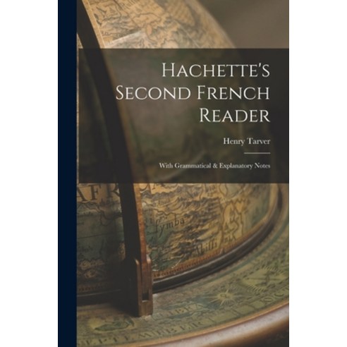 (영문도서) Hachette''s Second French Reader: With Grammatical & Explanatory Notes Paperback, Legare Street Press, English, 9781017884142