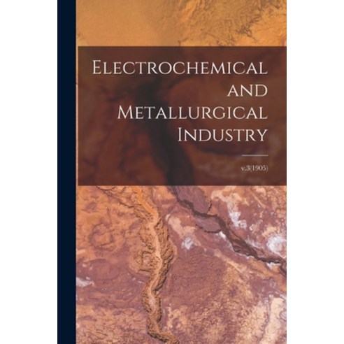 (영문도서) Electrochemical and Metallurgical Industry; v.3(1905) Paperback, Legare Street Press, English, 9781014931023